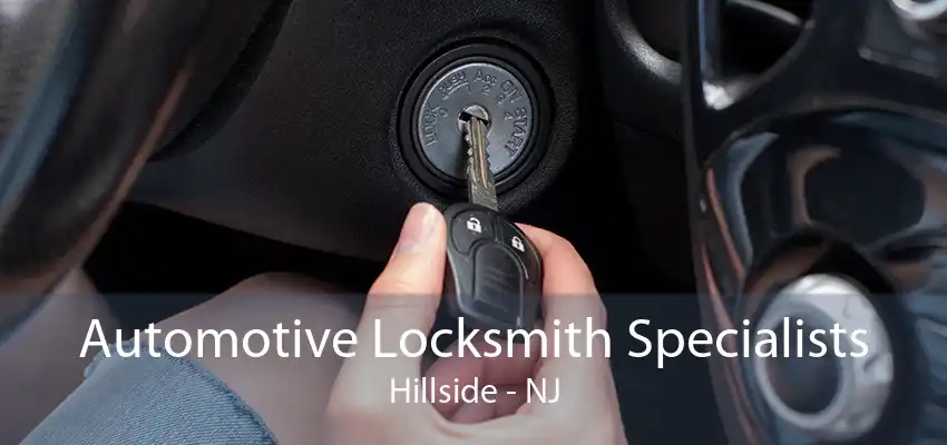 Automotive Locksmith Specialists Hillside - NJ