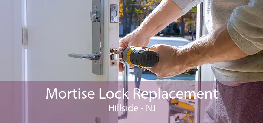 Mortise Lock Replacement Hillside - NJ